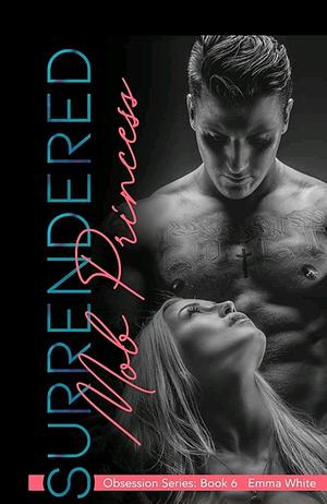 Surrendered:  Mob Princess  by Emma White