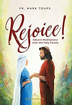 Rejoice! Advent Meditations with the Holy Family by Fr. Mark Toups