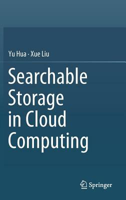 Searchable Storage in Cloud Computing by Xue Liu, Yu Hua