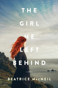 The Girl He Left Behind: A Novel by Beatrice MacNeil
