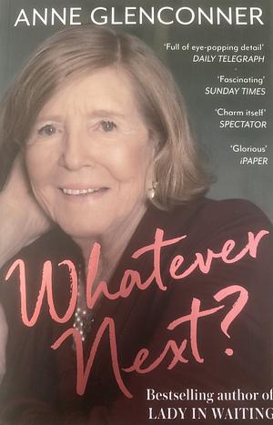 Whatever Next?: Lessons from an Unexpected Life by Anne Glenconner