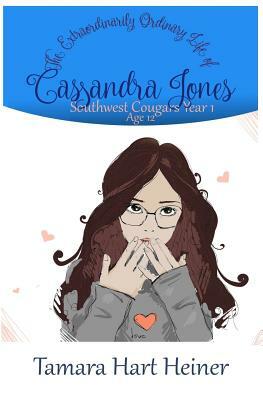 Southwest Cougars Year 1: The Extraordinarily Ordinary Life of Cassandra Jones by Tamara Hart Heiner