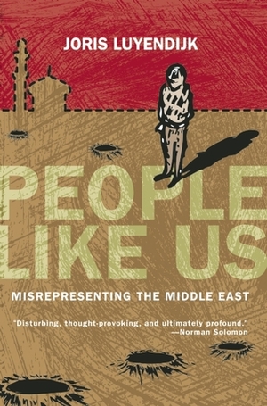 People Like Us: Misrepresenting the Middle East by Joris Luyendijk