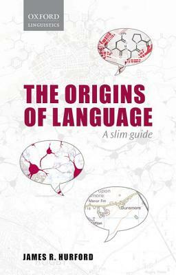 Origins of Language: A Slim Guide by James R. Hurford