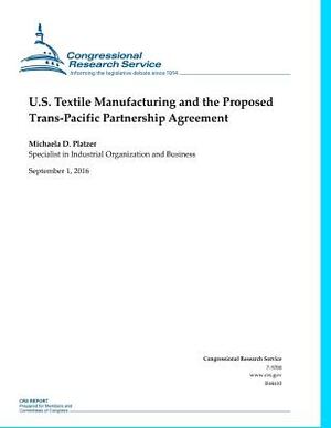 U.S. Textile Manufacturing and the Proposed Trans-Pacific Partnership Agreement by Michaela D. Platzer