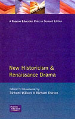 New Historicism and Renaissance Drama by Richard Dutton, Richard Wilson