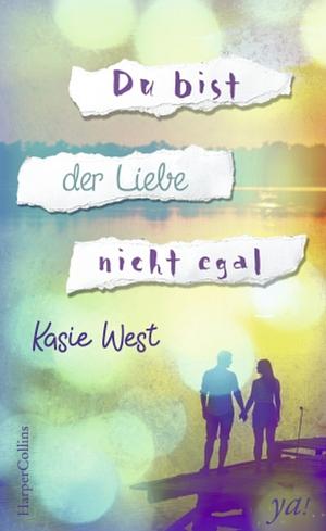 Du bist der Liebe nicht egal by Kasie West