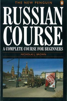 The New Penguin Russian Course: A Complete Course for Beginners by Nicholas J. Brown