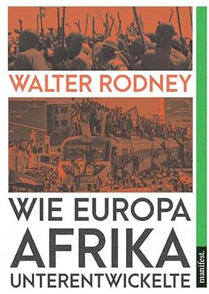 Wie Europa Afrika unterentwickelte by Walter Rodney