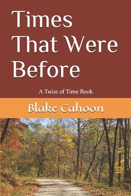 Times That Were Before: A Twist of Time book by Blake Cahoon