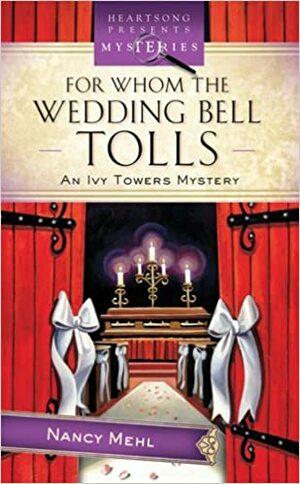 For Whom The Wedding Bell Tolls by Nancy Mehl