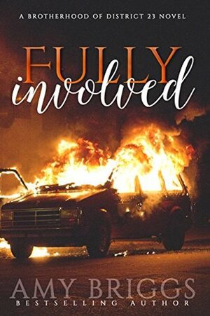 Fully Involved: The Brotherhood of District 23 by Amy Briggs