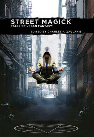 Street Magick: Tales of Urban Fantasy by Charles P. Zaglanis, Josh Brown, Eric Del Carlo