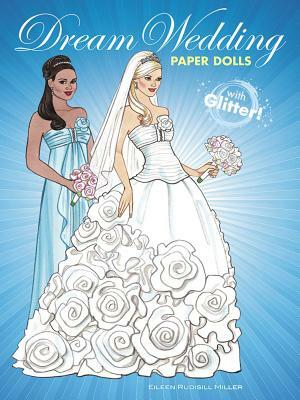 Dream Wedding Paper Dolls: With Glitter! by Eileen Rudisill Miller