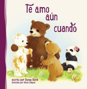 Te Amo Aun Cuando = I Love You Even When by Donna Keith