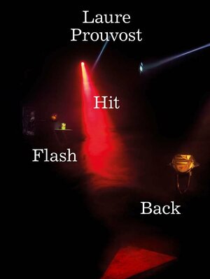 Laure Prouvost: Hit Flash Back by Laure Prouvost