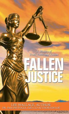 Fallen Justice: A Mystery of Truth, Faith, and Reason by Lee Wallace