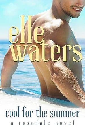 Cool for the Summer: A Small Town M/M Summer Fling Romance by Elle Waters, Elle Waters