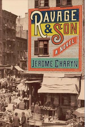 Ravage & Son by Jerome Charyn