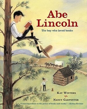 Abe Lincoln: The Boy Who Loved Books by Nancy Carpenter, Kay Winters