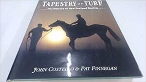 Tapestry of Turf: The History of New Zealand Racing by Pat Finnegan, John Costello