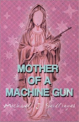 Mother of a Machine Gun by Michael J. Seidlinger