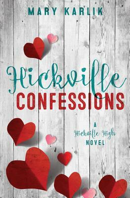 Hickville Confessions: A Hickville High Novel by Mary Karlik