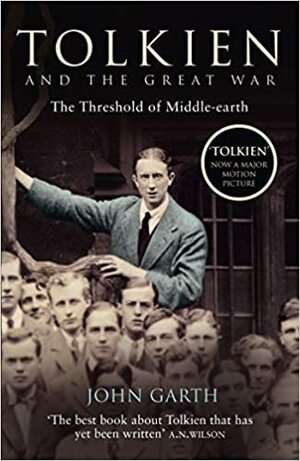 Tolkien and the Great War: The Threshold of Middle-earth by John Garth