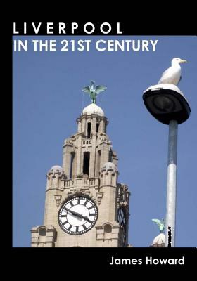 Liverpool in the 21st Century by James Howard