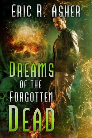 Dreams of the Forgotten Dead by Eric R. Asher