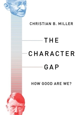 The Character Gap: How Good Are We? by Christian Miller