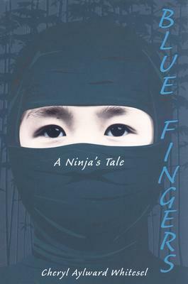 Blue Fingers: A Ninja's Tale by Cheryl Aylward Whitesel