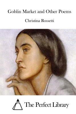 Goblin Market and Other Poems by Christina Rossetti