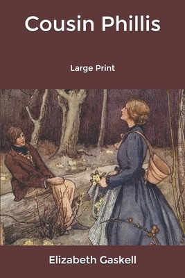Cousin Phillis: Large Print by Elizabeth Gaskell