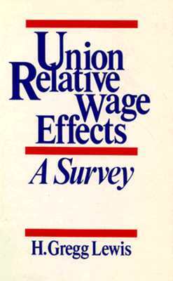 Union Relative Wage Effects: A Survey by Gregg Lewis, H. Gregg Lewis