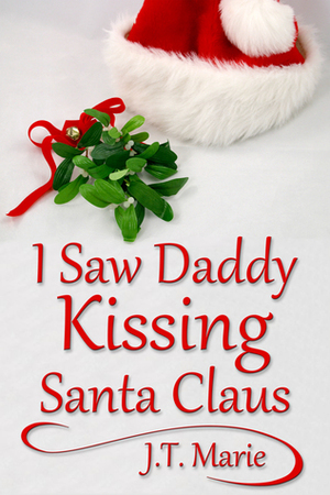 I Saw Daddy Kissing Santa Claus by J.T. Marie