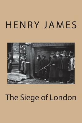 The Siege of London by Henry James