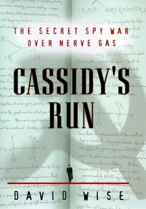 Cassidy's Run: The Secret Spy War Over Nerve Gas by David Wise