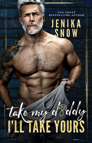 Take my daddy and I'll take yours by Jenika Snow