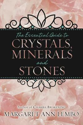 The Essential Guide to Crystals, Minerals and Stones by Margaret Ann Lembo