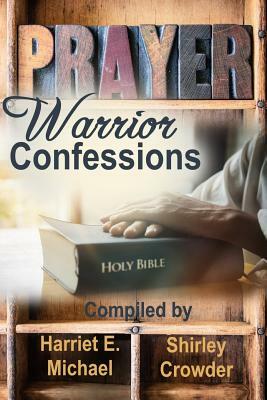 Prayer Warrior Confessions by Harriet E. Michael, Shirley Crowder