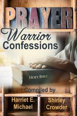 Prayer Warrior Confessions by Shirley Crowder, Harriet E. Michael