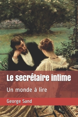 Le secrétaire intime: Un monde à lire by George Sand