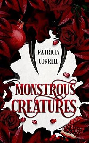 Monstrous Creatures by Patricia Correll, Patricia Correll