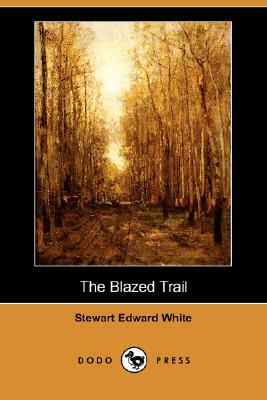 The Blazed Trail (Dodo Press) by Stewart Edward White