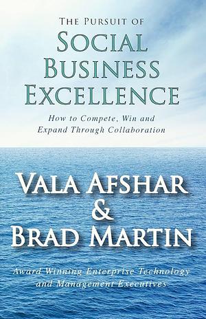 The Pursuit of Social Business Excellence by Brad Martin, Vala Afshar, Vala Afshar
