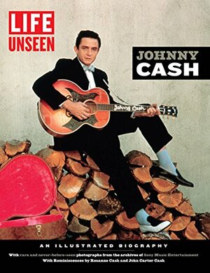 LIFE Unseen:Johnny Cash: An Illustrated Biography With Rare and Never-Before-Seen Photographs by LIFE