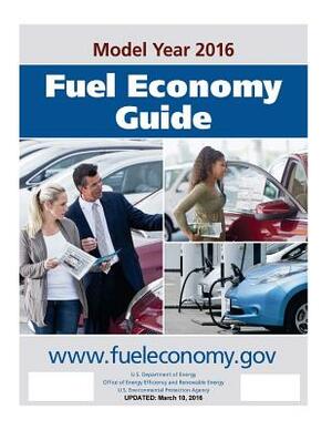 Fuel Economy Guide 2016 by U. S. Environmental Protection Agency, U. S. Department of Energy