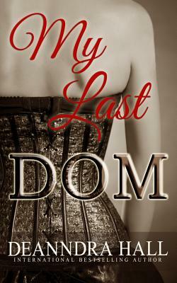 My Last Dom by Deanndra Hall