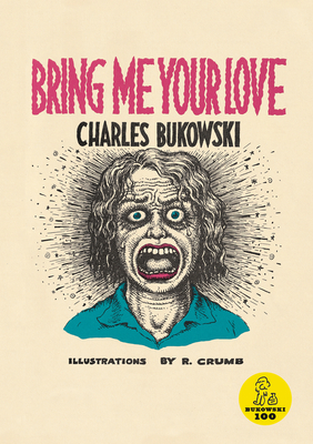 Bring Me Your Love by Charles Bukowski